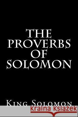 The Proverbs of Solomon King Solomon 9781539591719