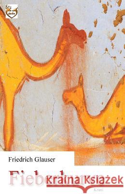 Fieberkurve Friedrich Charles Glauser 9781539592679 Createspace Independent Publishing Platform