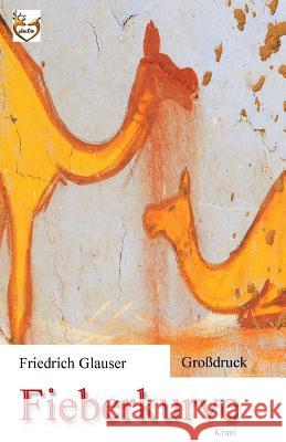 Fieberkurve (Großdruck) Glauser, Friedrich Charles 9781539592686 Createspace Independent Publishing Platform