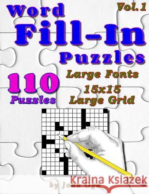 Word Fill-In Puzzles: Fill In Puzzle Book, 110 Puzzles: Vol. 1 Oga, John 9781539592808 Createspace Independent Publishing Platform