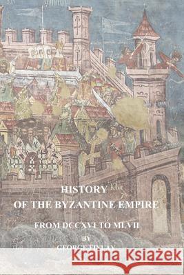 History of the Byzantine Empire From DCCXVI to MLVII Finlay, George 9781539592983 Createspace Independent Publishing Platform