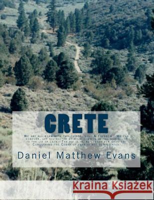 Crete: We are all born with two things, Love & Freedom. We can however, get distracted by a lie common in the world. It is th Evans MR, Daniel Matthew 9781539593621