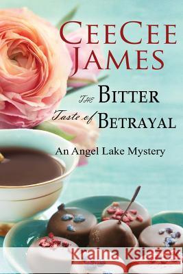 The Bitter Taste of Betrayal: An Angel Lake Mystery Ceecee James 9781539594390 Createspace Independent Publishing Platform