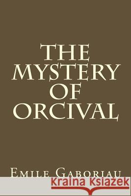 The Mystery Of Orcival Gaboriau, Emile 9781539594888 Createspace Independent Publishing Platform