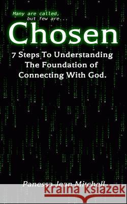 Chosen: 7 Steps to Understanding the foundation to Connecting with God Miller, Brandy M. 9781539595472 Createspace Independent Publishing Platform