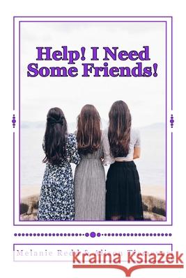 Help! I Need Some Friends!: (A 15-Day Friendship Challenge) Alison Tiemeyer Melanie Redd 9781539595533 Createspace Independent Publishing Platform