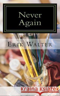 Never Again Erik M Walter 9781539595922