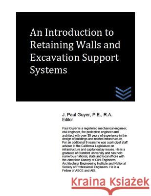 An Introduction to Retaining Walls and Excavation Support Systems J. Paul Guyer 9781539596141 Createspace Independent Publishing Platform