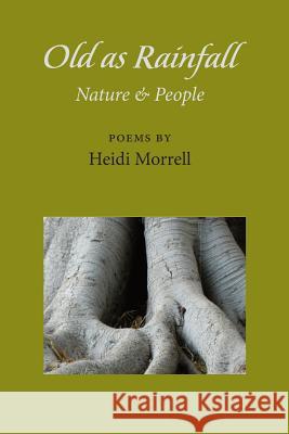 Old as Rainfall: Nature & People Heidi Morrell 9781539596417 Createspace Independent Publishing Platform