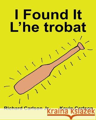 I Found It L'he trobat: Children's Picture Book English-Catalan (Bilingual Edition) (www.rich.center) Carlson, Kevin 9781539596981 Createspace Independent Publishing Platform