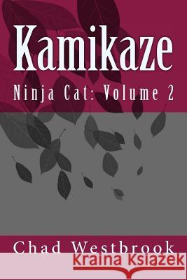 Kamikaze: Ninja Cat: Volume 2 Chad Westbrook 9781539597636 Createspace Independent Publishing Platform