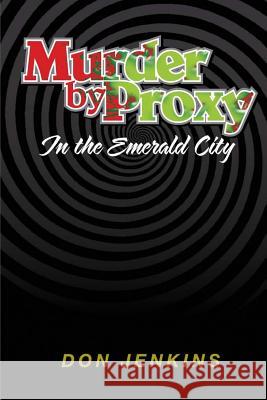 Murder by Proxy in the Emerald City Don L. Jenkins 9781539602699 Createspace Independent Publishing Platform
