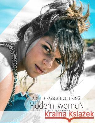 Modern Woman: A Grayscale Coloring Book Jenna Lyn Field 9781539603139 Createspace Independent Publishing Platform