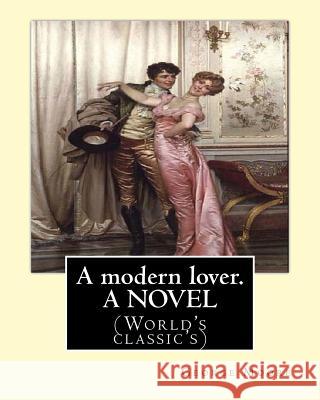 A modern lover. By: George Moore, A NOVEL: (World's classic's) Moore, George 9781539604662