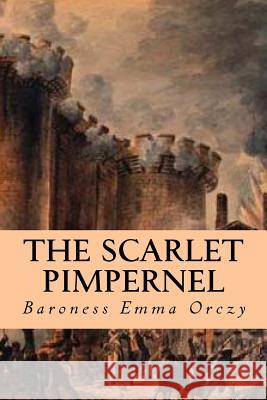 The Scarlet Pimpernel Baroness Emma Orczy Editorial Oneness 9781539605225 Createspace Independent Publishing Platform