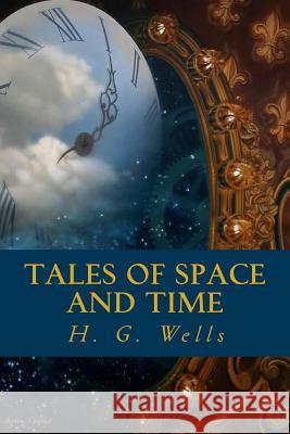 Tales of Space and Time H. G. Wells Editorial Oneness 9781539605737 Createspace Independent Publishing Platform