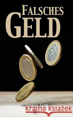 Falsches Geld Arthur Zapp 9781539606017 Createspace Independent Publishing Platform