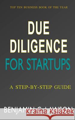 Due Diligence for Startups: a Step-by-Step Guide Antonio Flores-Galea, Benjamin C Lawson 9781539606826