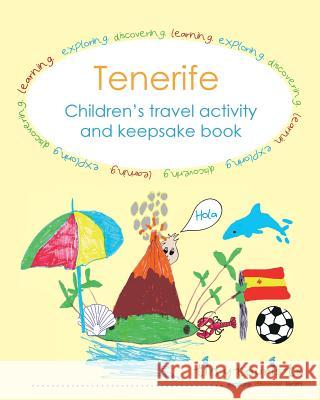 Tenerife! Children's Travel Activity and Keepsake Book Tiny Tourists 9781539606888