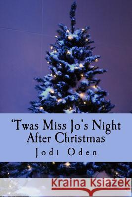 'twas Miss Jo's Night After Christmas Jodi Oden 9781539607823 
