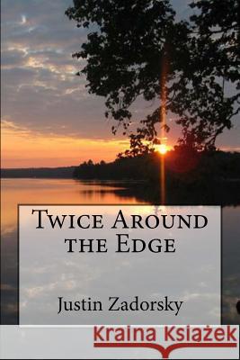 Twice Around the Edge Justin Zadorsky 9781539607922 Createspace Independent Publishing Platform