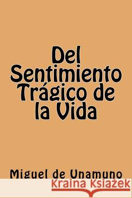 Del Sentimiento Tragico de la Vida (Spanish Edition) Unamuno, Miguel de 9781539608004 Createspace Independent Publishing Platform