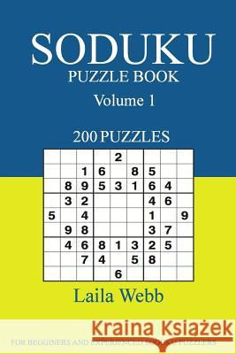 Sudoku Puzzle Book: [2017 Edition] 200 Puzzles Volume 1 Laila Webb 9781539608127 Createspace Independent Publishing Platform