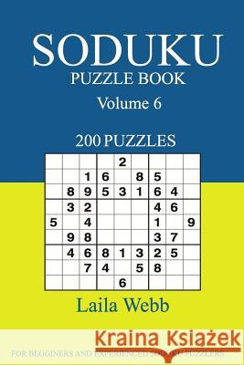 Sudoku Puzzle Book: [2017 Edition] 200 Puzzles Volume 6 Laila Webb 9781539608172