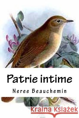 Patrie intime Beauchemin, Neree 9781539608714 Createspace Independent Publishing Platform