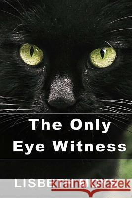 The Only Eye Witness Lisbeth Moys 9781539609117