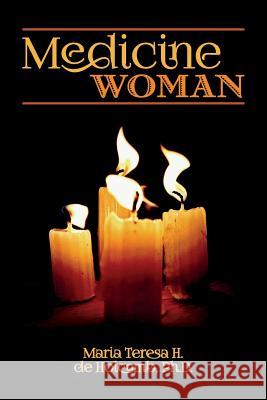 Medicine Woman Maria Teresa H. De Holcom 9781539609445 Createspace Independent Publishing Platform