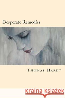 Desperate Remedies Thomas Hardy 9781539609872 Createspace Independent Publishing Platform