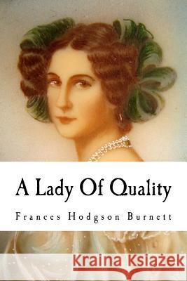 A Lady Of Quality Burnett, Frances Hodgson 9781539610489 Createspace Independent Publishing Platform