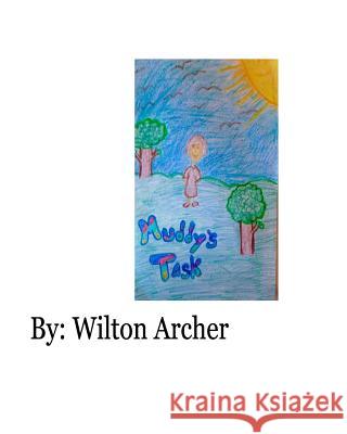 Muddy's Task: The Adventures of Muddy Wilton D. Archer Tiffany L. Duck Caedyn R. Richards 9781539610984 Createspace Independent Publishing Platform