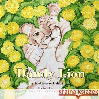 Dandy Lion Katherine Gibbs Casey Winkles Ellen Sallas 9781539611158 Createspace Independent Publishing Platform