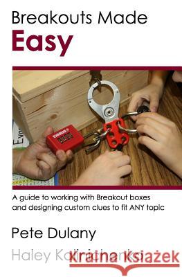 Breakouts Made Easy: A guide to working with Breakout boxes Kalinichenko, Haley 9781539611462