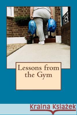 Lessons from the Gym Brenda Barrios-Fasching 9781539612513 Createspace Independent Publishing Platform