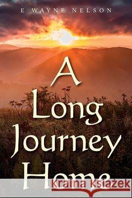 A Long Journey Home E. Wayne Nelson 9781539612667