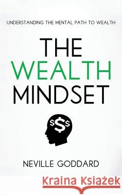 The Wealth Mindset: Understanding the Mental Path to Wealth Tim Grimes, Neville Goddard 9781539612803 Createspace Independent Publishing Platform
