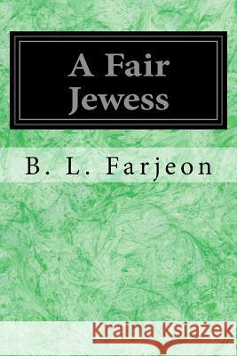 A Fair Jewess B. L. Farjeon 9781539613947 Createspace Independent Publishing Platform