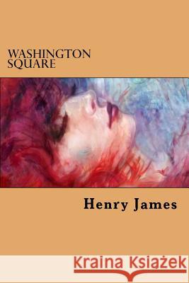 Washington Square Henry James 9781539614029 Createspace Independent Publishing Platform