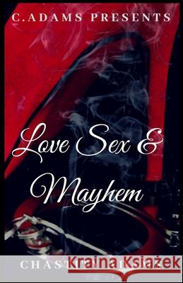 Love Sex & Mayhem Chastity Adams 9781539615552 Createspace Independent Publishing Platform