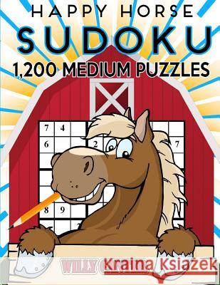 Happy Horse Sudoku 1,200 Medium Puzzles: No Wasted Puzzles With Only One Level Of Difficulty Canter, Willy 9781539615866 Createspace Independent Publishing Platform