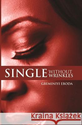 Single Without Wrinkles Gbeminiyi Eboda 9781539617556 Createspace Independent Publishing Platform