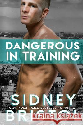 Dangerous in Training Sidney Bristol 9781539617730 Createspace Independent Publishing Platform