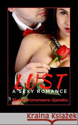 Lust: A Sexy Romance Stella Eromonsere-Ajanaku 9781539617907