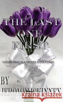 The Last One First: Living inside a divine love story McKinney, Jerome 9781539618362