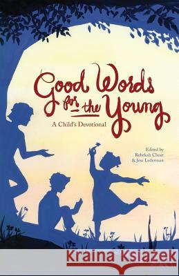 Good Words for the Young: A Child's Devotional Jess Lederman Jess Lederman Rebekah Choat 9781539618430 Createspace Independent Publishing Platform