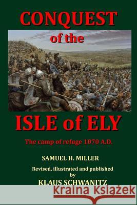 Conquest of the Isle of Ely: The Camp of Refuge 1070 A.D. Klaus Schwanitz 9781539618492 Createspace Independent Publishing Platform