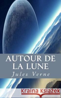 Autour de la Lune Sanchez, Jessika 9781539618881 Createspace Independent Publishing Platform